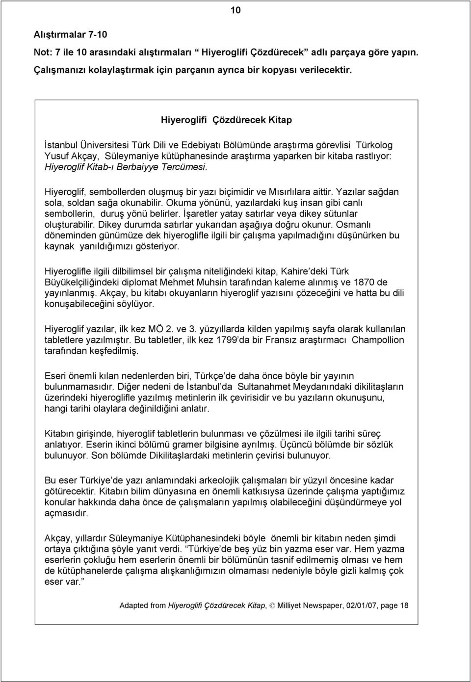 Hiyeroglif Kitab-ı Berbaiyye Tercümesi. Hiyeroglif, sembollerden oluşmuş bir yazı biçimidir ve Mısırlılara aittir. Yazılar sağdan sola, soldan sağa okunabilir.