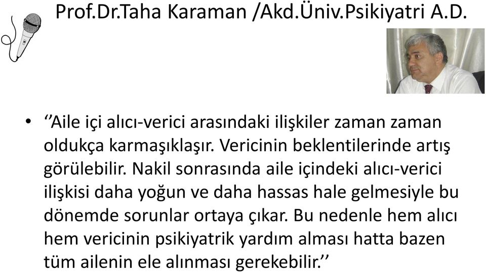 Nakil sonrasında aile içindeki alıcı-verici ilişkisi daha yoğun ve daha hassas hale gelmesiyle bu