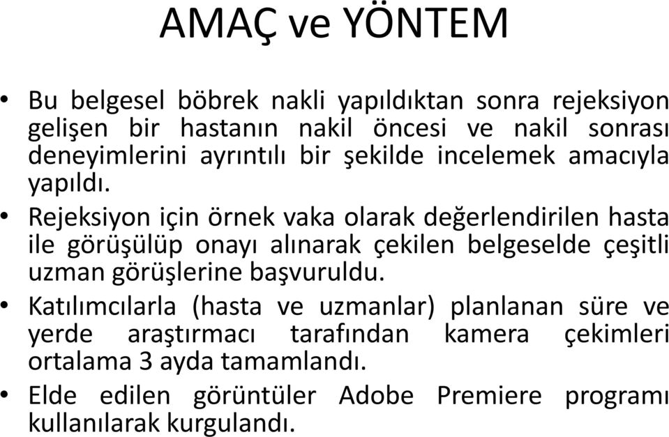 Rejeksiyon için örnek vaka olarak değerlendirilen hasta ile görüşülüp onayı alınarak çekilen belgeselde çeşitli uzman görüşlerine