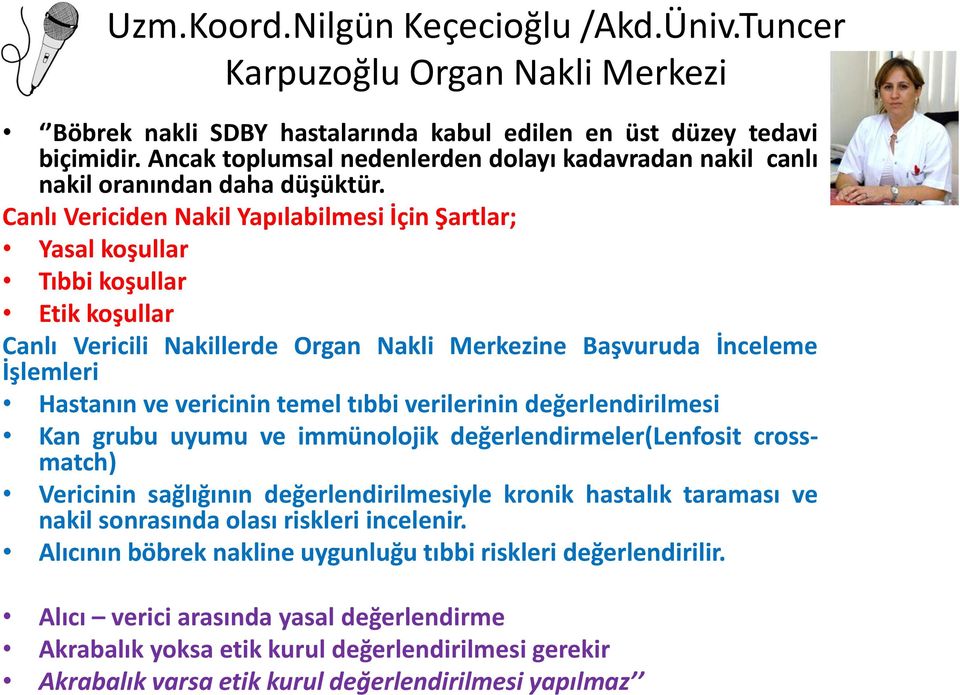 Canlı Vericiden Nakil Yapılabilmesi İçin Şartlar; Yasal koşullar Tıbbi koşullar Etik koşullar Canlı Vericili Nakillerde Organ Nakli Merkezine Başvuruda İnceleme İşlemleri Hastanın ve vericinin temel