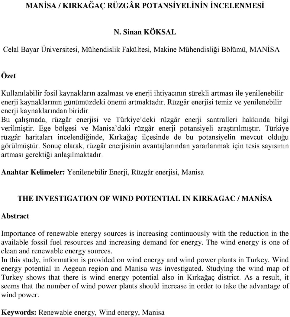 enerji kaynaklarının günümüzdeki önemi artmaktadır. Rüzgâr enerjisi temiz ve yenilenebilir enerji kaynaklarından biridir.