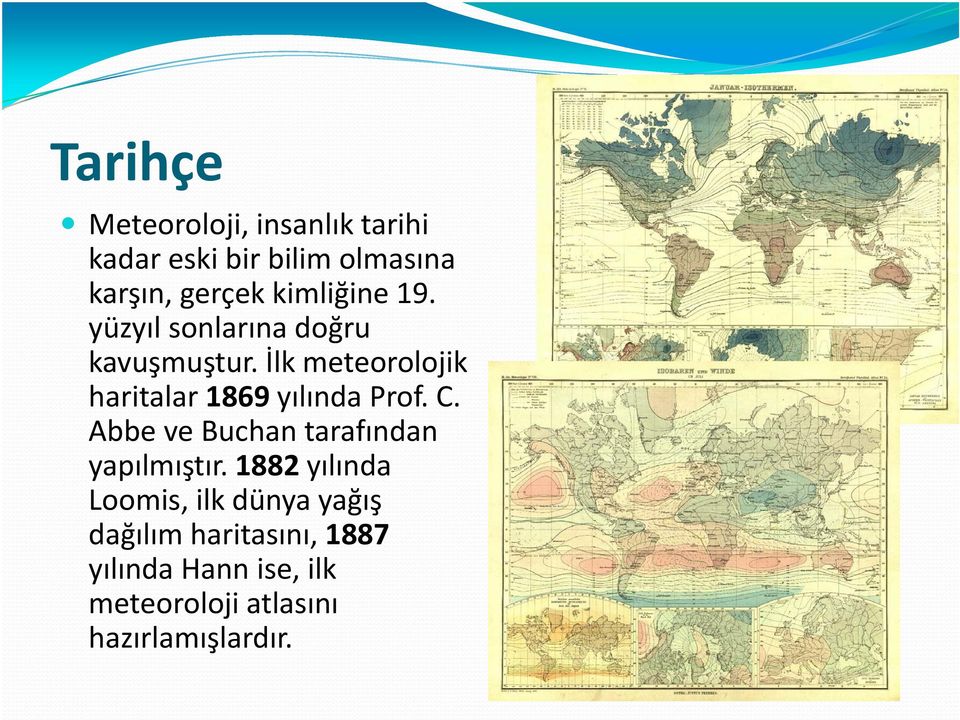 İlk meteorolojik haritalar 1869 yılında Prof. C.