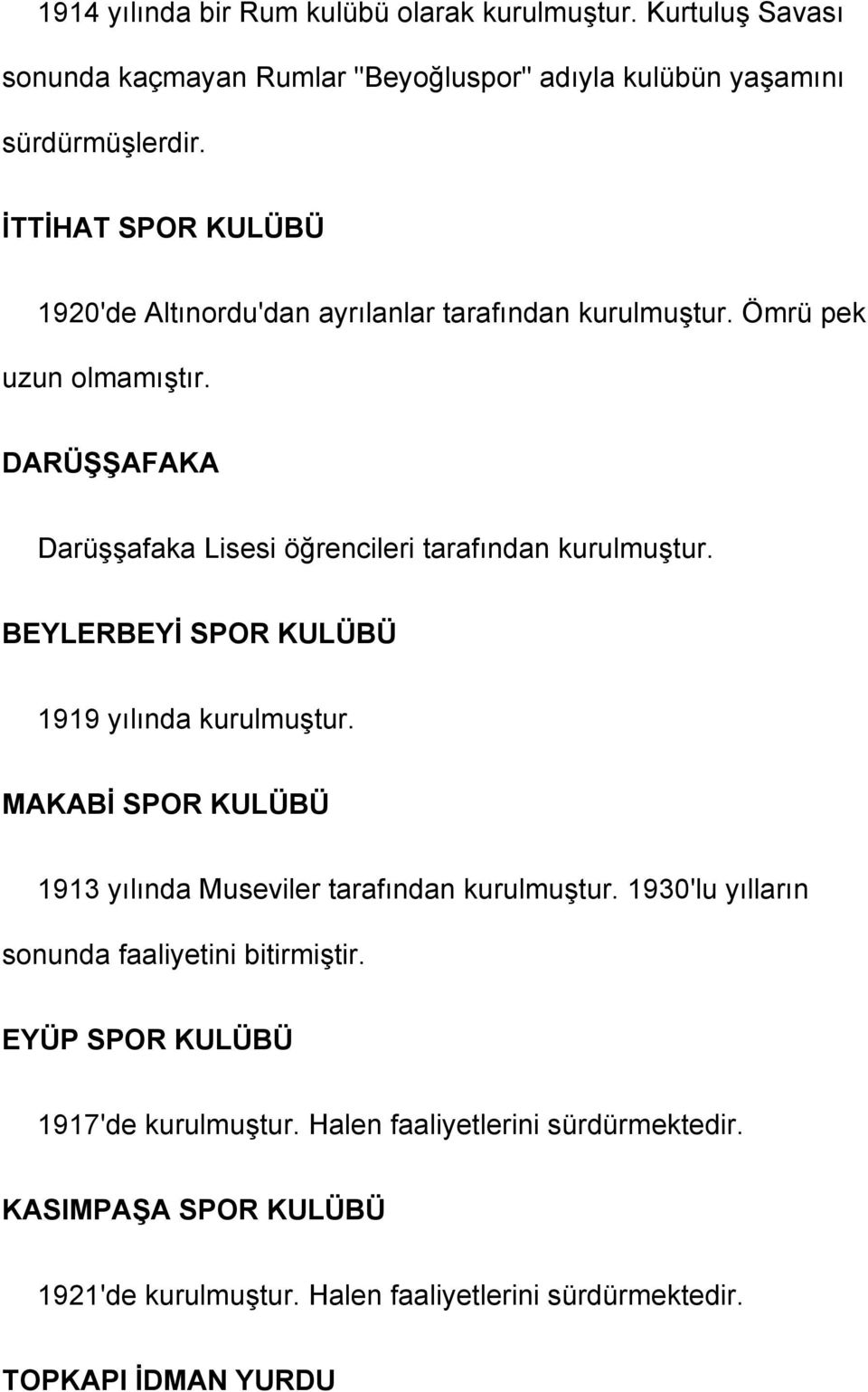 DARÜŞŞAFAKA Darüşşafaka Lisesi öğrencileri tarafından kurulmuştur. BEYLERBEYİ SPOR KULÜBÜ 1919 yılında kurulmuştur.