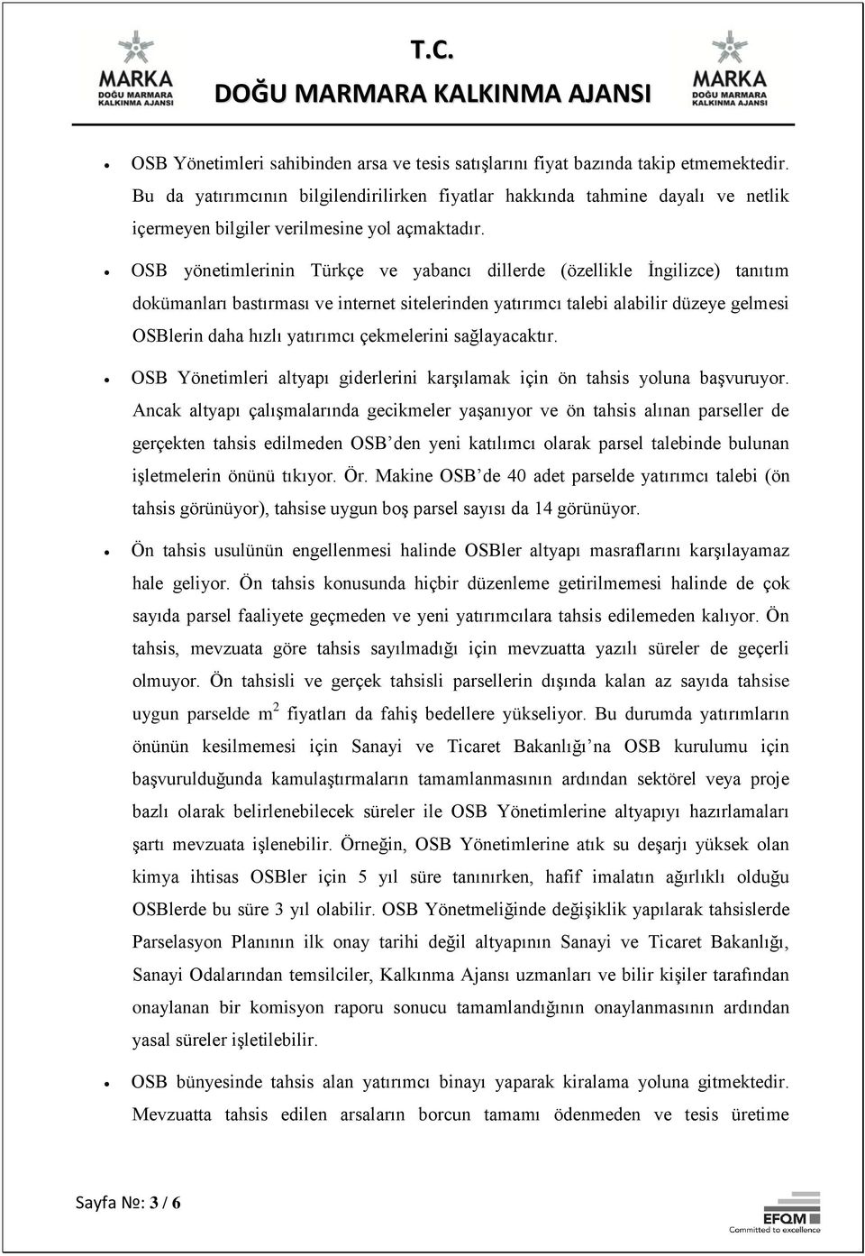 OSB yönetimlerinin Türkçe ve yabancı dillerde (özellikle İngilizce) tanıtım dokümanları bastırması ve internet sitelerinden yatırımcı talebi alabilir düzeye gelmesi OSBlerin daha hızlı yatırımcı