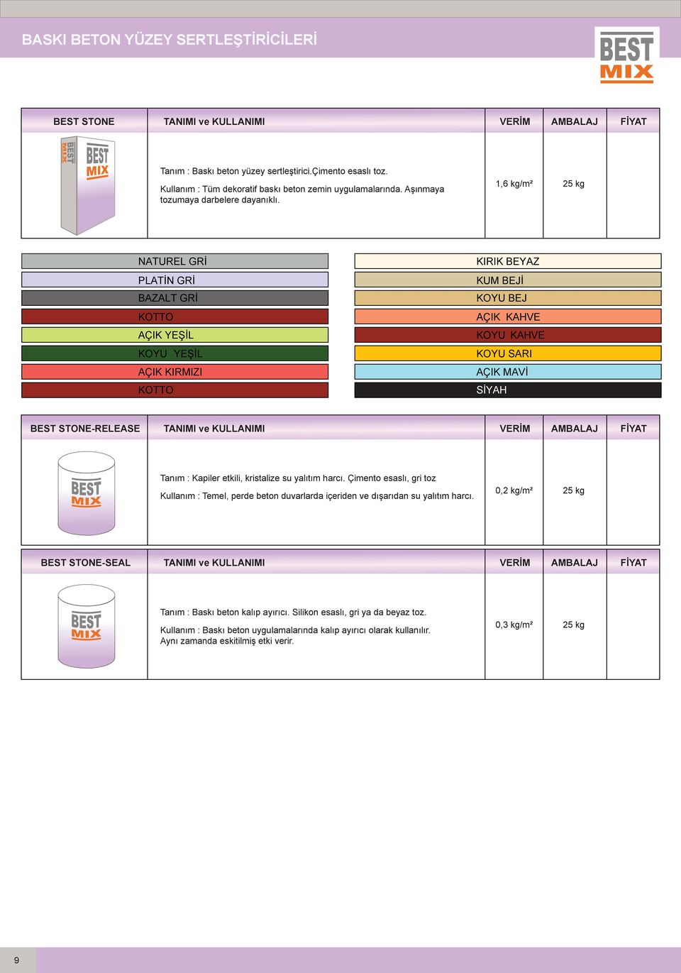 1,6 kg/m² NATUREL GRİ PLATİN GRİ BAZALT GRİ KOTTO AÇIK YEŞİL KOYU YEŞİL AÇIK KIRMIZI KOTTO KIRIK BEYAZ KUM BEJİ KOYU BEJ AÇIK KAHVE KOYU KAHVE KOYU SARI AÇIK MAVİ SİYAH BEST STONE-RELEASE