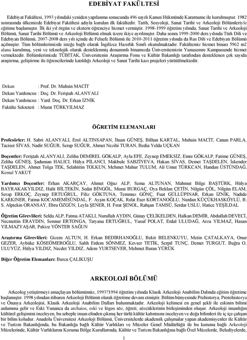 İlk iki yıl örgün ve ekstern öğrenciye hizmet vermiştir. 1998-1999 öğretim yılında, Sanat Tarihi ve Arkeoloji Bölümü, Sanat Tarihi Bölümü ve Arkeoloji Bölümü olmak üzere ikiye ayrılmıştır.