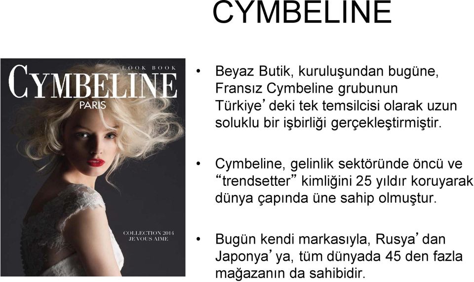 Cymbeline, gelinlik sektöründe öncü ve trendsetter kimliğini 25 yıldır koruyarak dünya