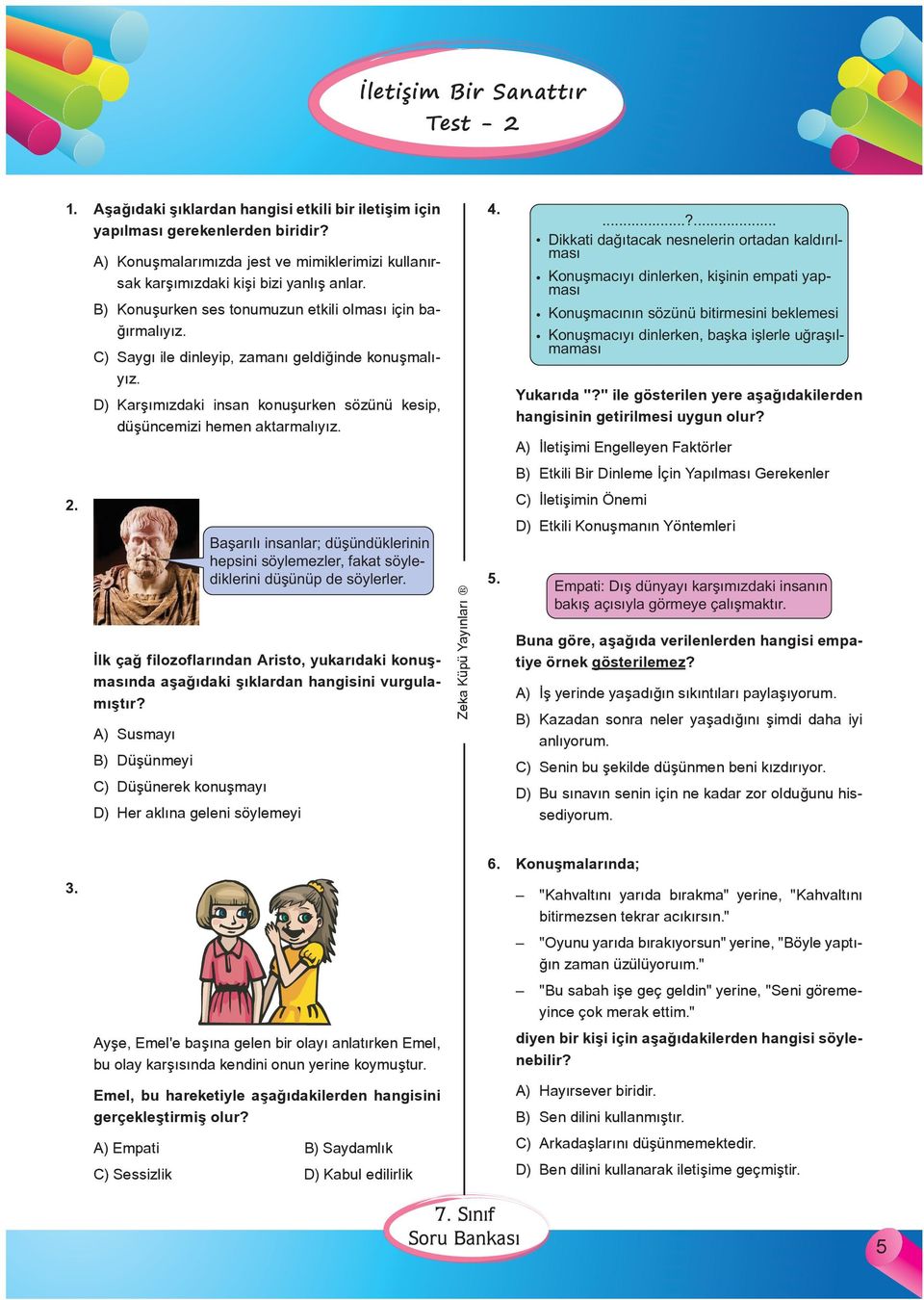 Başarılı insanlar; düşündüklerinin hepsini söylemezler, fakat söylediklerini düşünüp de söylerler. İlk çağ filozoflarından Aristo, yukarıdaki konuşmasında aşağıdaki şıklardan hangisini vurgulamıştır?