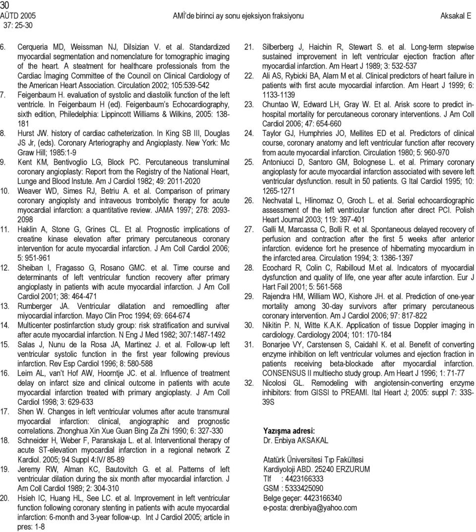 evaluation of systolic and diastolik function of the left ventricle. In Feigenbaum H (ed). Feigenbaum s Echocardiography, sixth edition, Philedelphia: Lippincott Williams & Wilkins, 2005: 138-181 8.