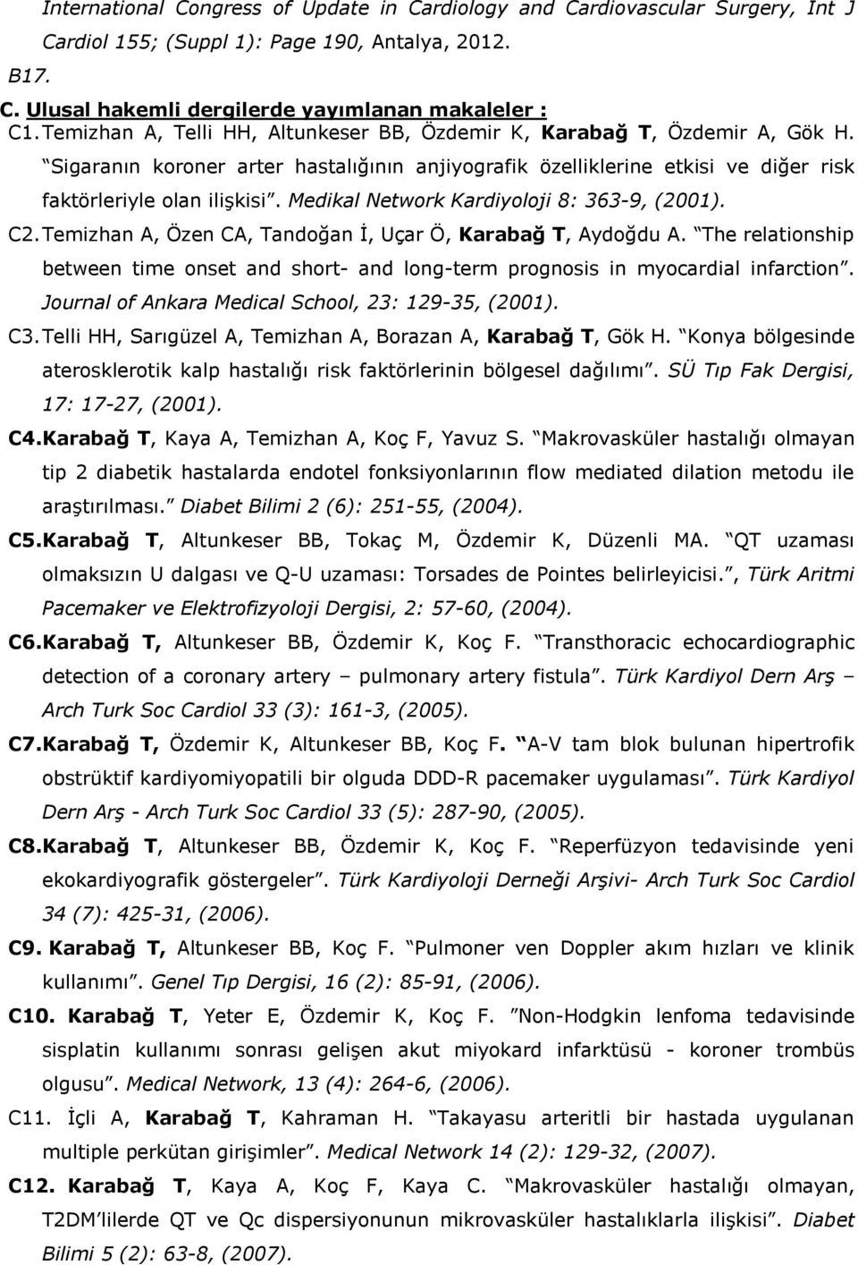 Medikal Network Kardiyoloji 8: 363-9, (2001). C2.Temizhan A, Özen CA, Tandoğan İ, Uçar Ö, Karabağ T, Aydoğdu A.