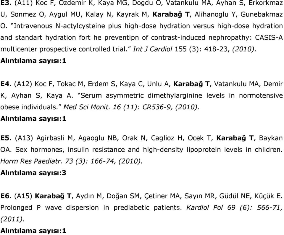 trial. Int J Cardiol 155 (3): 418-23, (2010). Alıntılama sayısı:1 E4. (A12) Koc F, Tokac M, Erdem S, Kaya C, Unlu A, Karabağ T, Vatankulu MA, Demir K, Ayhan S, Kaya A.