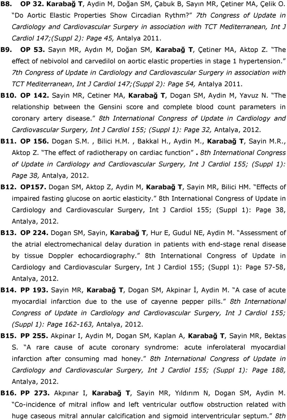 Sayın MR, Aydın M, Doğan SM, Karabağ T, Çetiner MA, Aktop Z. The effect of nebivolol and carvedilol on aortic elastic properties in stage 1 hypertension.
