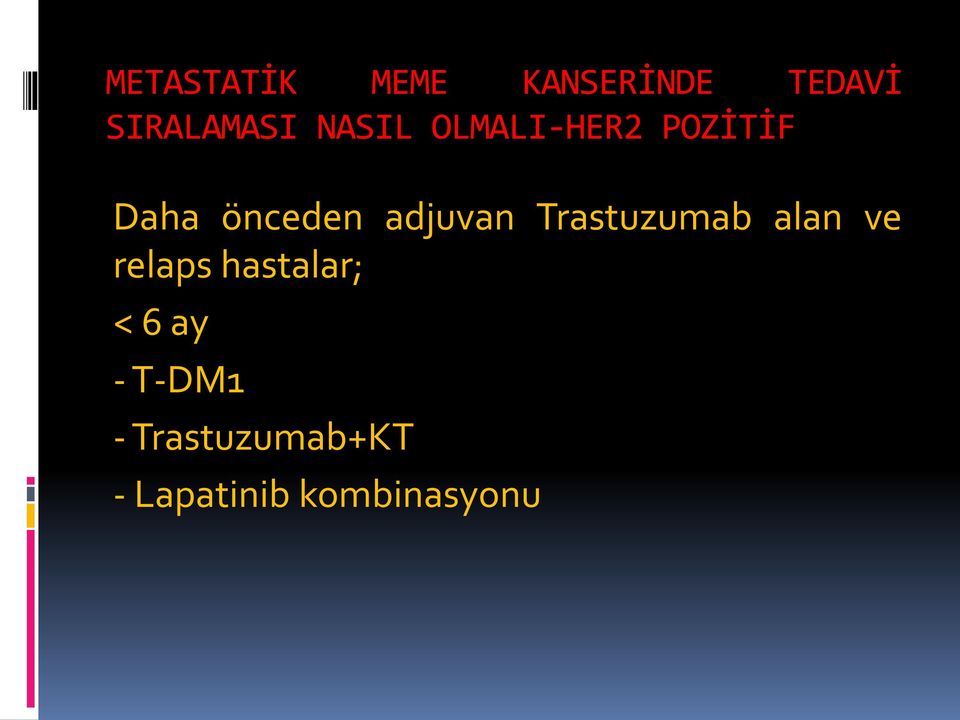 Trastuzumab alan ve relaps hastalar; < 6 ay -