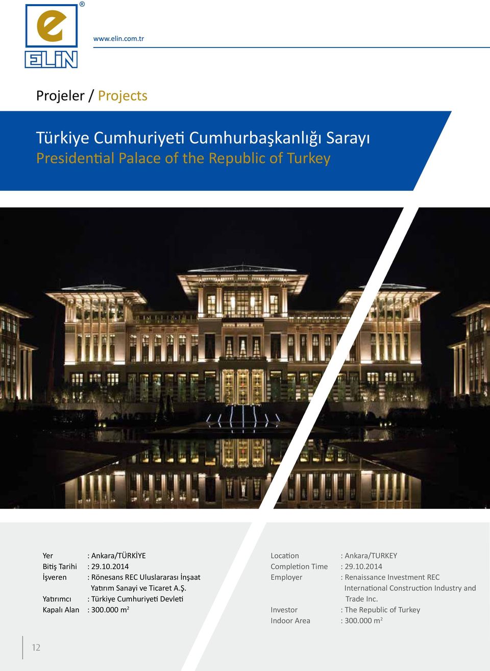 Yatırımcı : Türkiye Cumhuriyeti Devleti Kapalı Alan : 300.000 m 2 Location : Ankara/TURKEY Completion Time : 29.10.