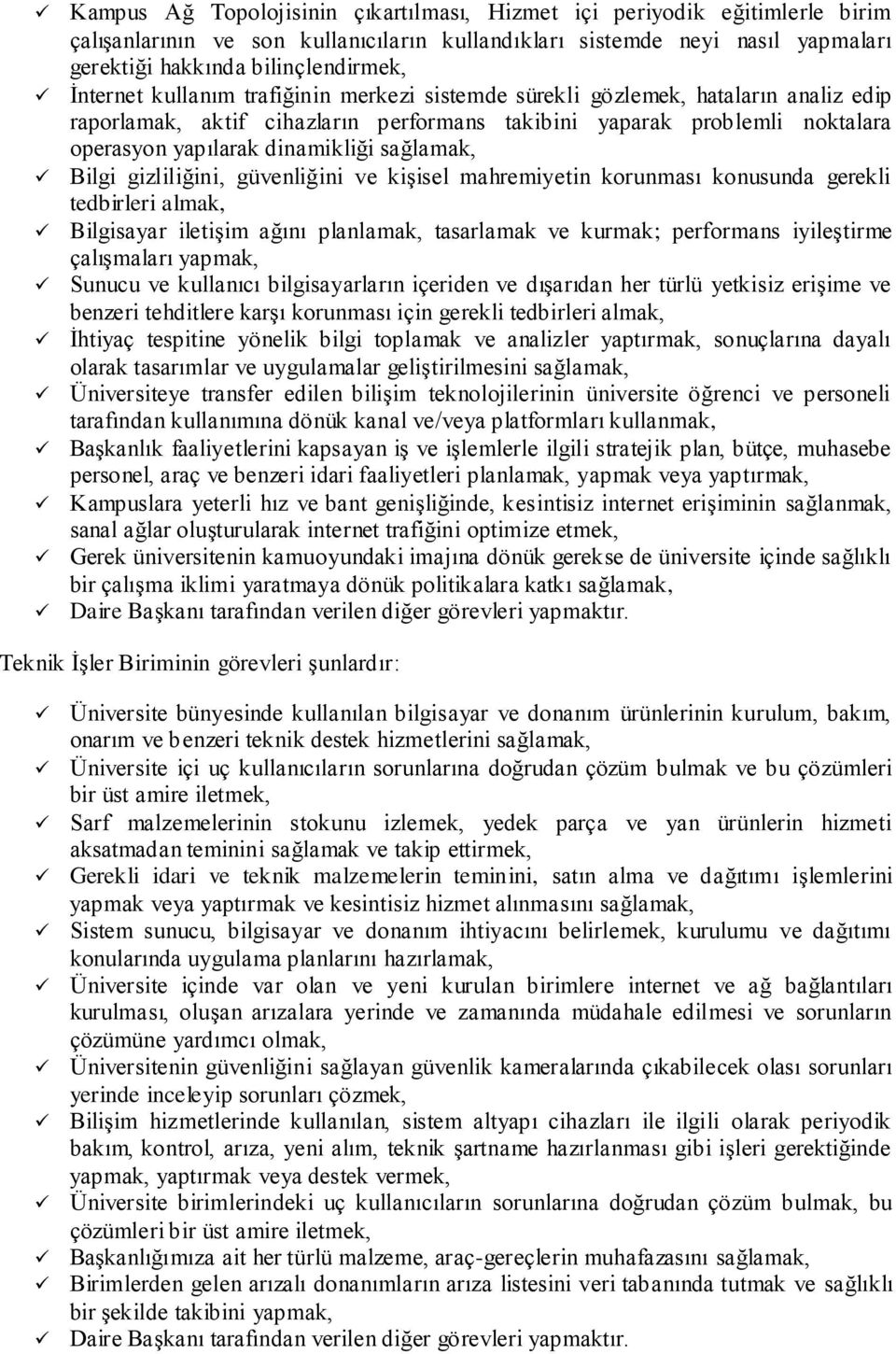 sağlamak, Bilgi gizliliğini, güvenliğini ve kişisel mahremiyetin korunması konusunda gerekli tedbirleri almak, Bilgisayar iletişim ağını planlamak, tasarlamak ve kurmak; performans iyileştirme