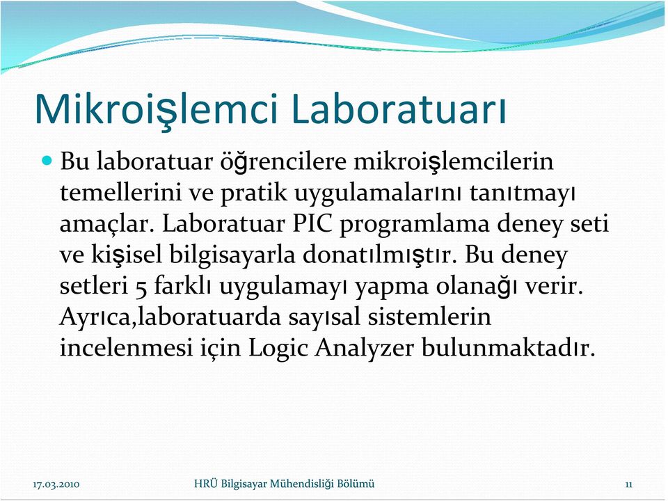 Laboratuar PIC programlama deney seti ve kişisel bilgisayarla donatılmıştır.