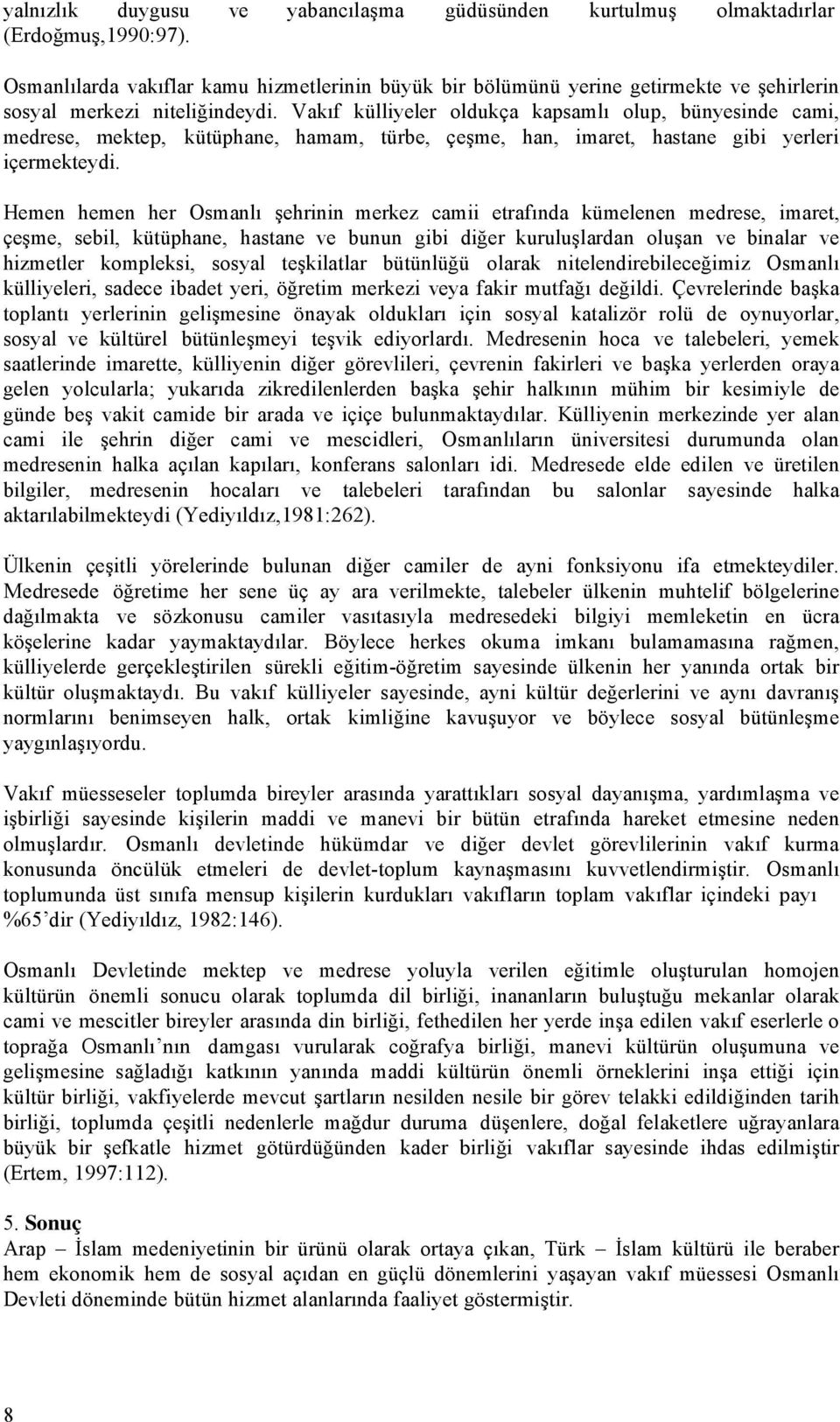 Vakıf külliyeler oldukça kapsamlı olup, bünyesinde cami, medrese, mektep, kütüphane, hamam, türbe, çeşme, han, imaret, hastane gibi yerleri içermekteydi.