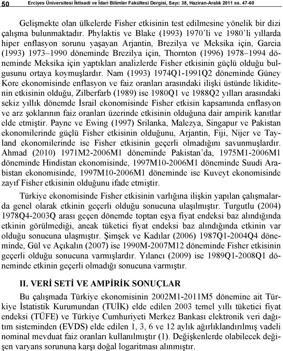 Meksika için yapıkları analizlerde Fisher ekisinin güçlü olduğu bulgusunu oraya koymuşlardır.