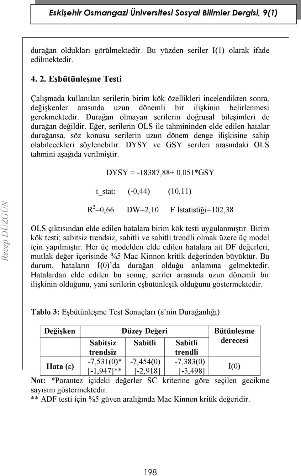 Durağan olmayan serilerin doğrusal bileşimleri de durağan değildir.