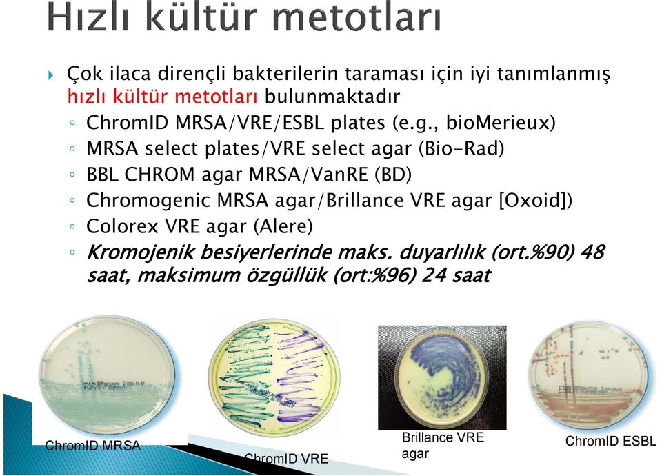 , biomerieux) MRSA select plates/vre select agar (Bio-Rad) BBL CHROM agar MRSA/VanRE (BD) Chromogenic MRSA