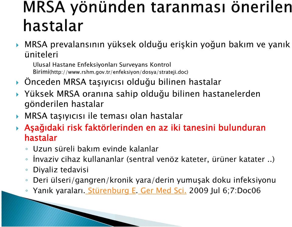 doc) Önceden MRSA taşıyıcısı olduğu bilinen hastalar Yüksek MRSA oranına sahip olduğu bilinen hastanelerden gönderilen hastalar MRSA taşıyıcısı ile teması olan