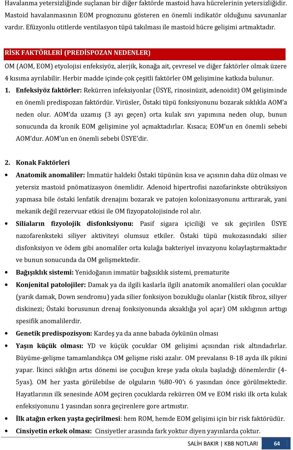 RİSK FAKTÖRLERİ (PREDİSPOZAN NEDENLER) OM (AOM, EOM) etyolojisi enfeksiyöz, alerjik, konağa ait, çevresel ve diğer faktörler olmak üzere 4 kısıma ayrılabilir.