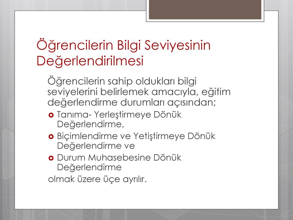 açısından; Tanıma- Yerleştirmeye Dönük Değerlendirme, Biçimlendirme ve