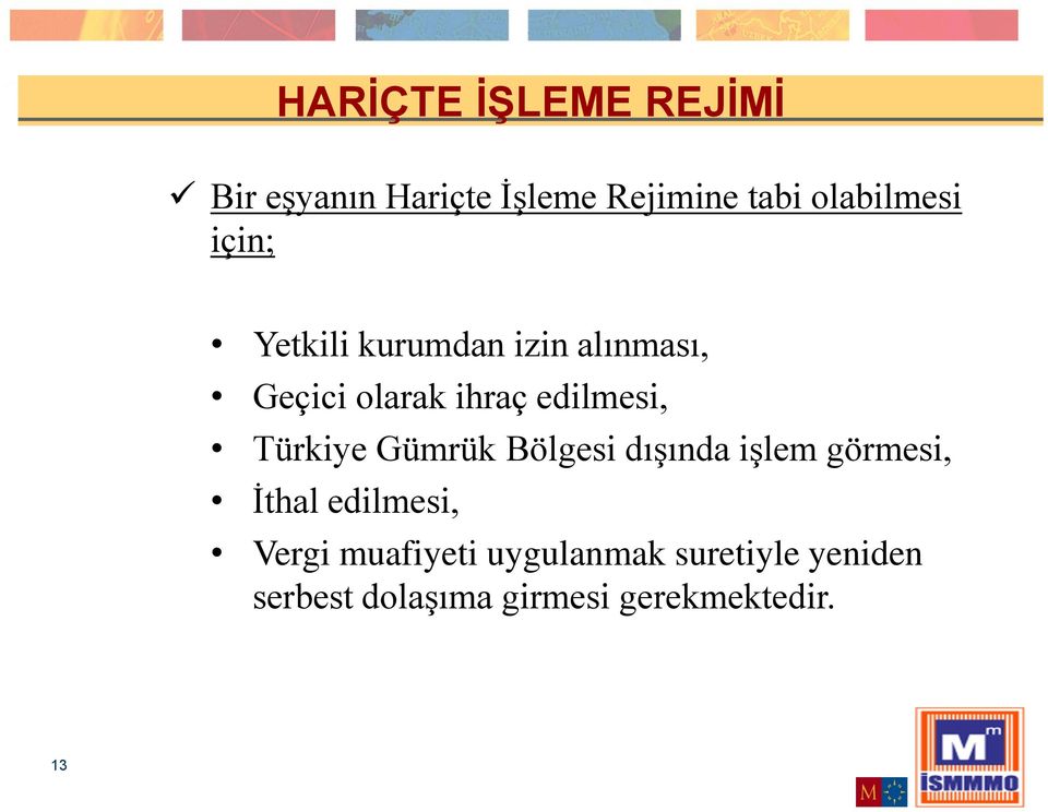 edilmesi, Türkiye Gümrük Bölgesi dışında işlem görmesi, İthal edilmesi,