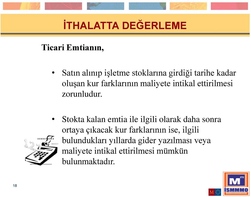 Stokta kalan emtia ile ilgili olarak daha sonra ortaya çıkacak kur farklarının ise, ilgili