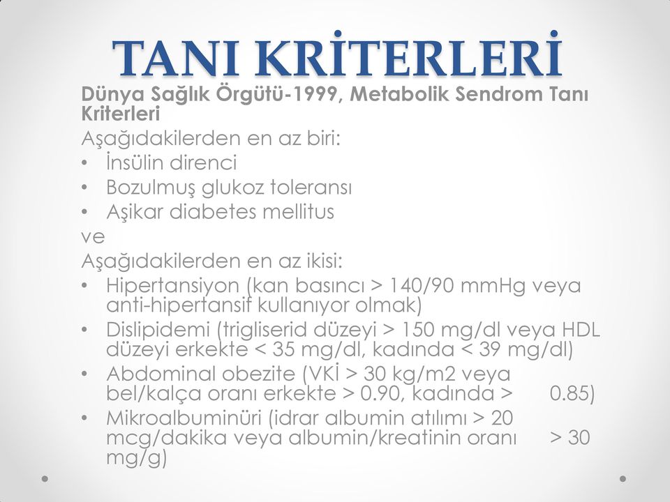 olmak) Dislipidemi (trigliserid düzeyi > 150 mg/dl veya HDL düzeyi erkekte < 35 mg/dl, kadında < 39 mg/dl) Abdominal obezite (VKİ > 30 kg/m2