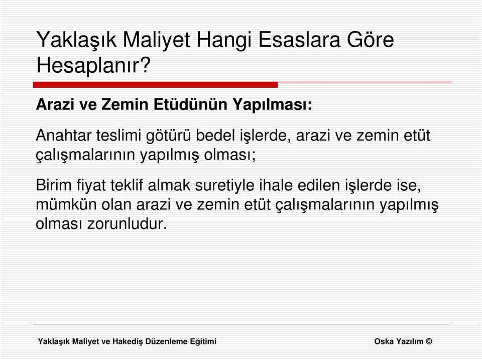 arazi ve zemin etüt çalışmalarının yapılmış olması; Birim fiyat teklif almak