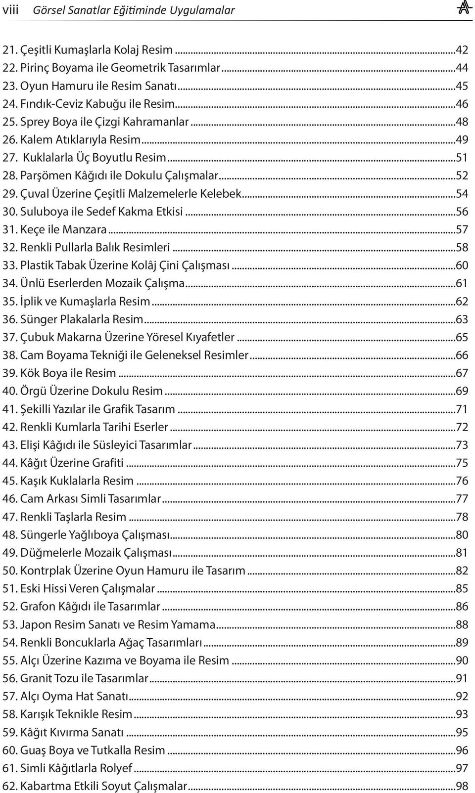 Çuval Üzerine Çeşitli Malzemelerle Kelebek...54 30. Suluboya ile Sedef Kakma Etkisi...56 31. Keçe ile Manzara...57 32. Renkli Pullarla Balık Resimleri...58 33.