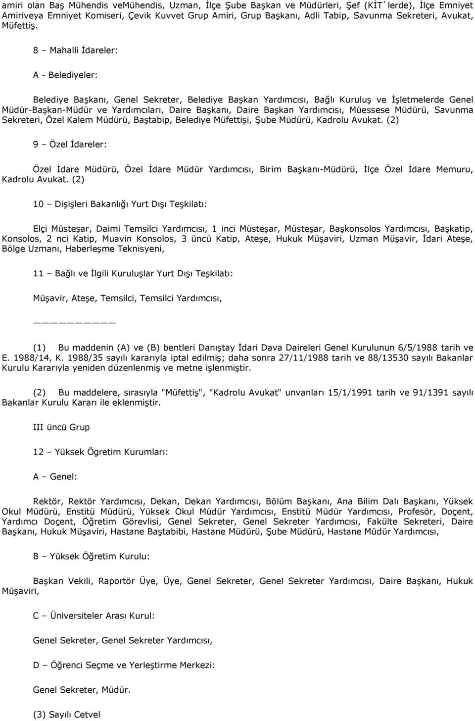 8 Mahalli İdareler: A - Belediyeler: Belediye Başkanı, Genel Sekreter, Belediye Başkan Yardımcısı, Bağlı Kuruluş ve İşletmelerde Genel Müdür-Başkan-Müdür ve Yardımcıları, Daire Başkanı, Daire Başkan