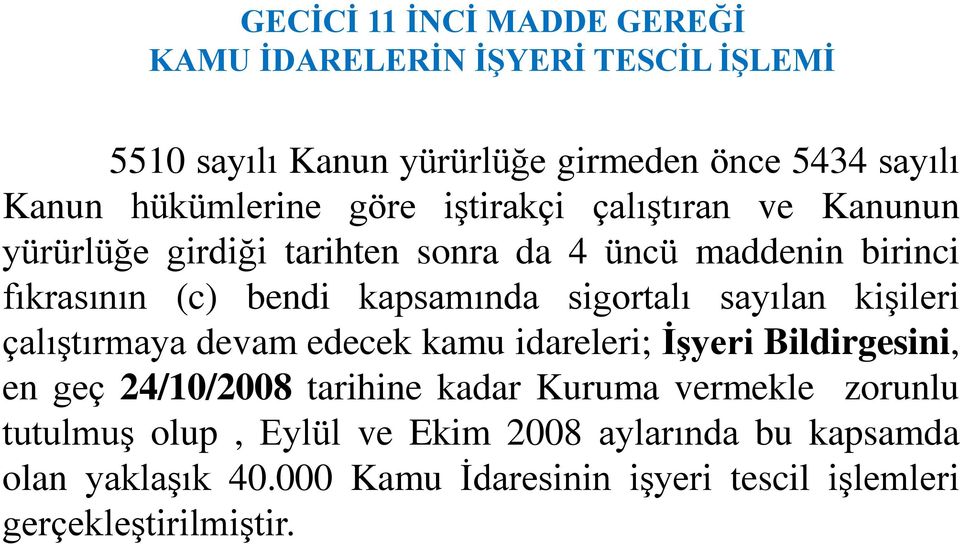 sigortalı sayılan kişileri çalıştırmaya devam edecek kamu idareleri; İşyeri Bildirgesini, en geç 24/10/2008 tarihine kadar Kuruma