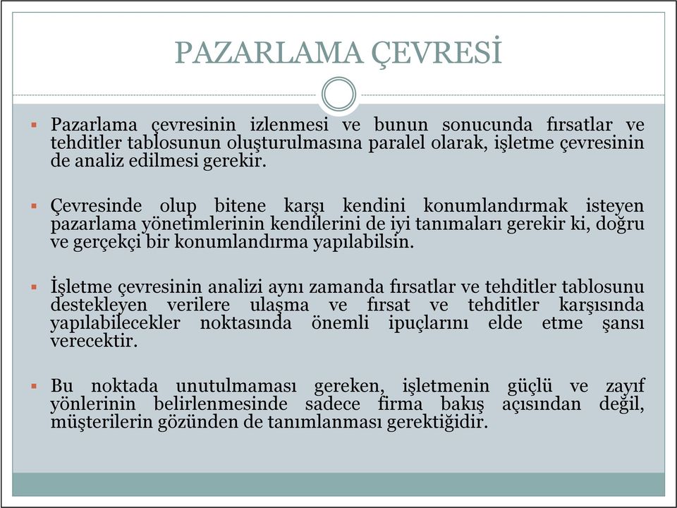 İşletme çevresinin analizi aynı zamanda fırsatlar ve tehditler tablosunu destekleyen verilere ulaşma ve fırsat ve tehditler karşısında yapılabilecekler noktasında önemli ipuçlarını