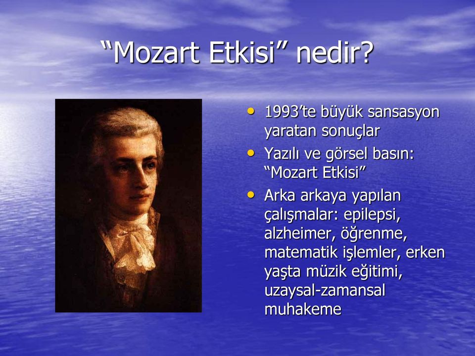 basın: Mozart Etkisi Arka arkaya yapılan çalıģmalar: