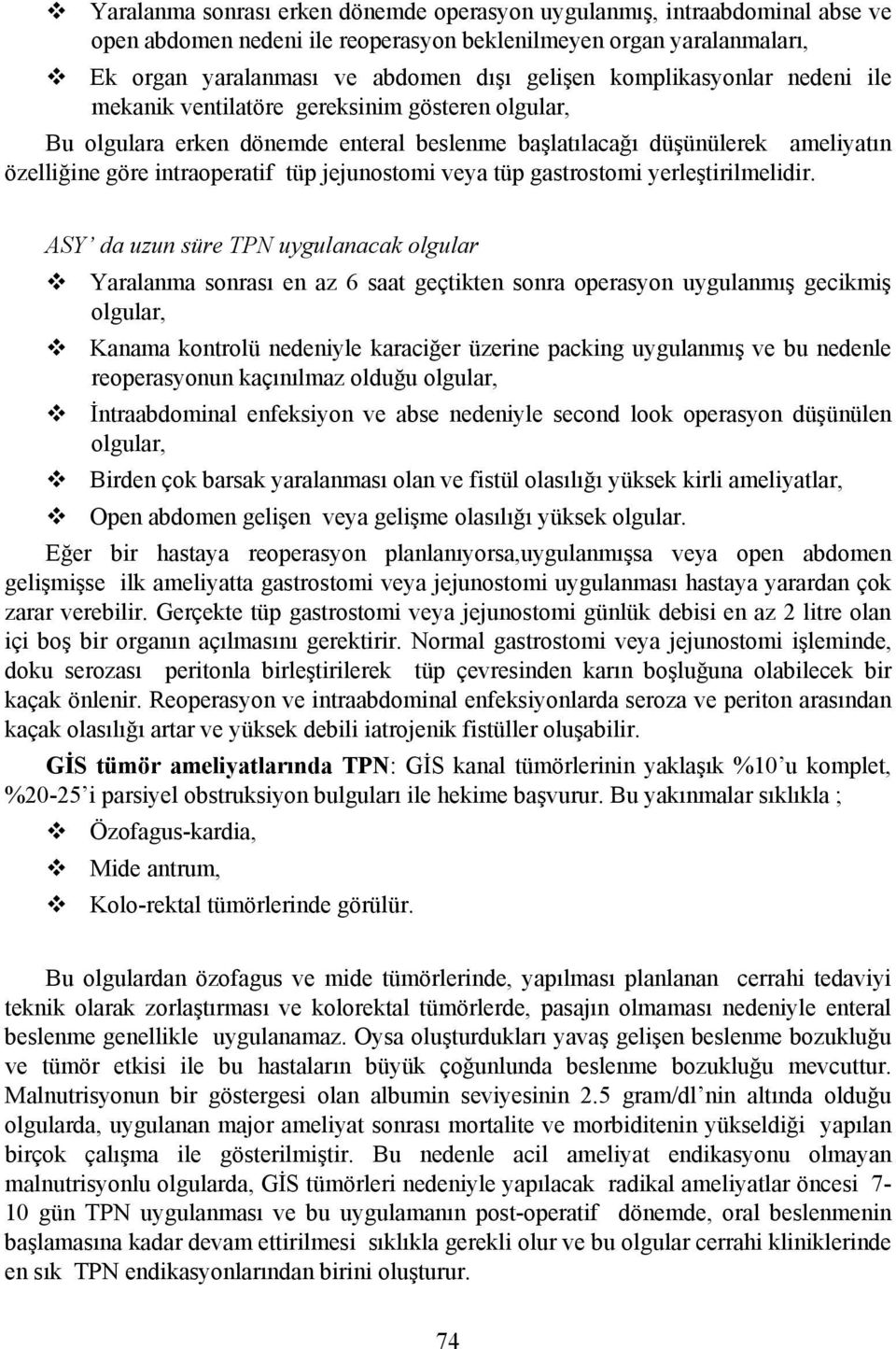 jejunostomi veya tüp gastrostomi yerleştirilmelidir.