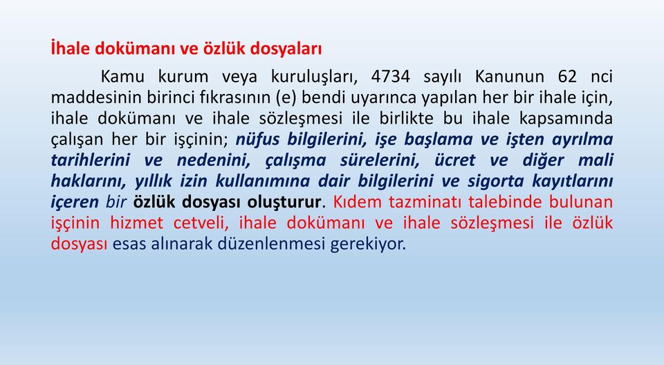 tarihlerini ve nedenini, çalışma sürelerini, ücret ve diğer mali haklarını, yıllık izin kullanımına dair bilgilerini ve sigorta kayıtlarını içeren bir özlük