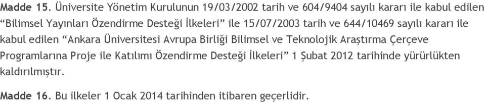 Özendirme Desteği İlkeleri ile 15/07/2003 tarih ve 644/10469 sayılı kararı ile kabul edilen Ankara Üniversitesi