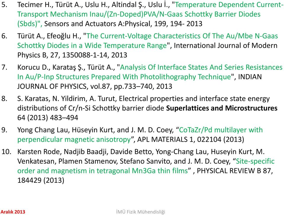 , "The Current-Voltage Characteristics Of The Au/Mbe N-Gaas Schottky Diodes in a Wide Temperature Range", International Journal of Modern Physics B, 27, 1350088-1-14, 2013 7. Korucu D., Karataş Ş.