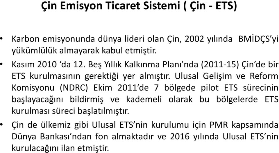 Ulusal Gelişim ve Reform Komisyonu (NDRC) Ekim 2011 de 7 bölgede pilot ETS sürecinin başlayacağını bildirmiş ve kademeli olarak bu bölgelerde ETS