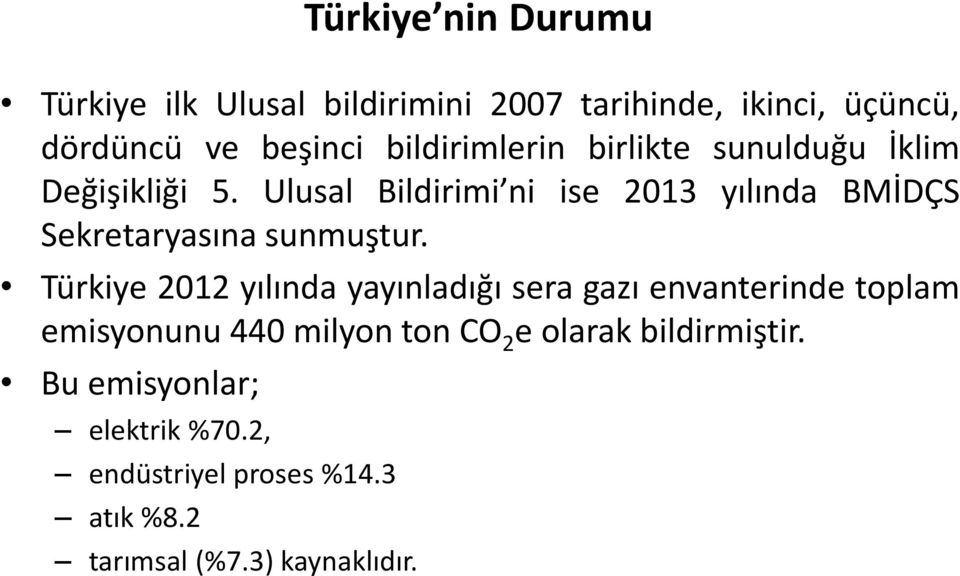 Ulusal Bildirimi ni ise 2013 yılında BMİDÇS Sekretaryasına sunmuştur.