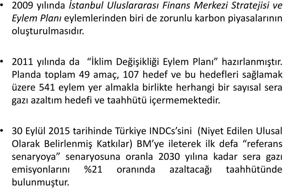 Planda toplam 49 amaç, 107 hedef ve bu hedefleri sağlamak üzere 541 eylem yer almakla birlikte herhangi bir sayısal sera gazı azaltım hedefi ve taahhütü