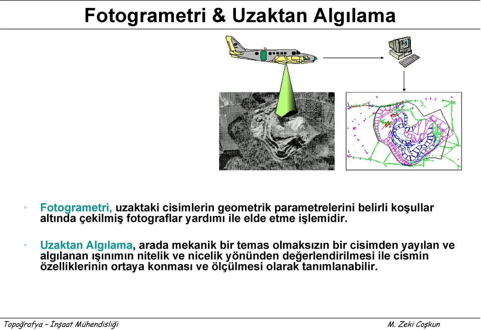 Uzaktan Algılama, arada mekanik bir temas olmaksızın bir cisimden yayılan ve algılanan ışınımın