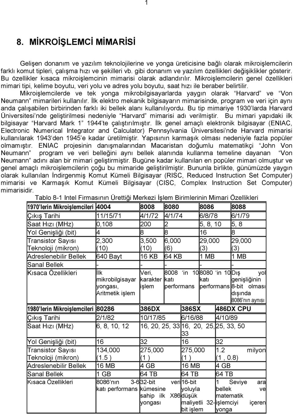 Mikroişlemcilerin genel özellikleri mimari tipi, kelime boyutu, veri yolu ve adres yolu boyutu, saat hızı ile beraber belirtilir.