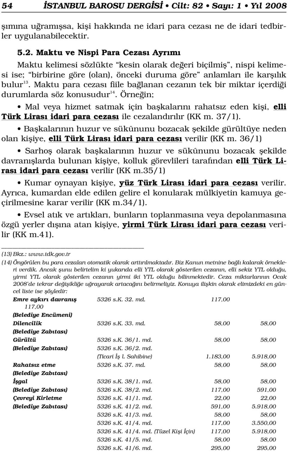 Maktu para cezas fiile ba lanan cezan n tek bir miktar içerdi i durumlarda söz konusudur 14.