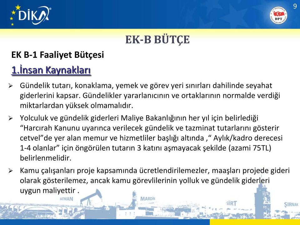 Yolculuk ve gündelik giderleri Maliye Bakanlığının her yıl için belirlediği Harcırah Kanunu uyarınca verilecek gündelik ve tazminat tutarlarını gösterir cetvel de yer alan