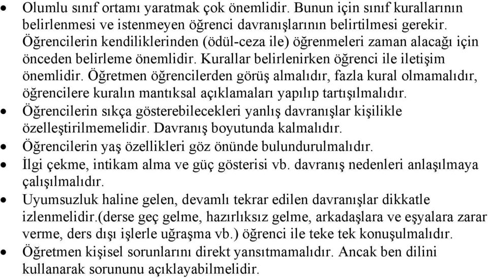 Öğretmen öğrencilerden görüş almalıdır, fazla kural olmamalıdır, öğrencilere kuralın mantıksal açıklamaları yapılıp tartışılmalıdır.