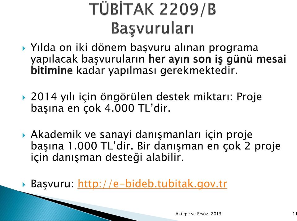 2014 yılı için öngörülen destek miktarı: Proje başına en çok 4.000 TL dir.