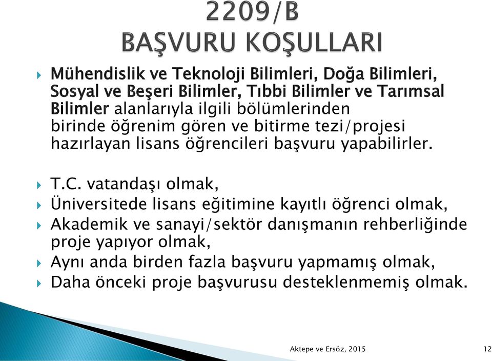 vatandaşı olmak, Üniversitede lisans eğitimine kayıtlı öğrenci olmak, Akademik ve sanayi/sektör danışmanın rehberliğinde proje